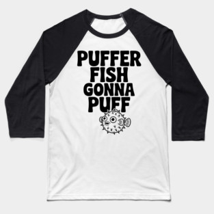 Puffer Fish Gonna Puff Baseball T-Shirt