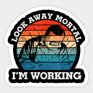Look Away Mortal I'm Working, Welding, Metal Work, Funny Welder, Welding Dad, Welding Sticker