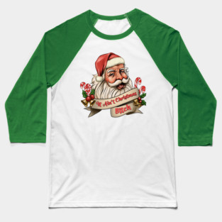 It Ain't Christmas, Bitch! Baseball T-Shirt