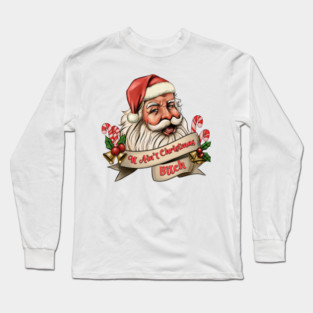 It Ain't Christmas, Bitch! Long Sleeve T-Shirt