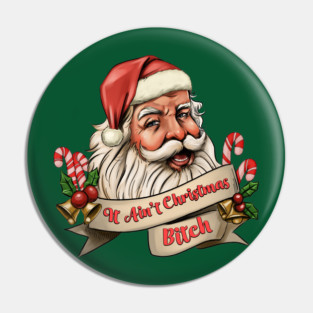 It Ain't Christmas, Bitch! Pin