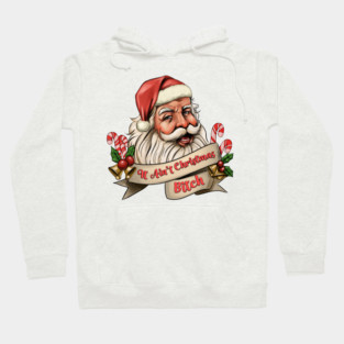 It Ain't Christmas, Bitch! Hoodie