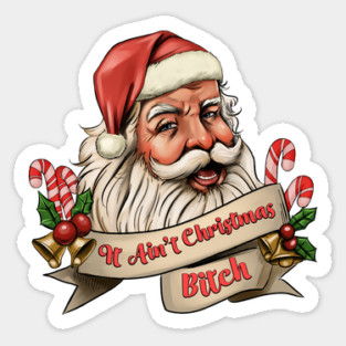 It Ain't Christmas, Bitch! Sticker