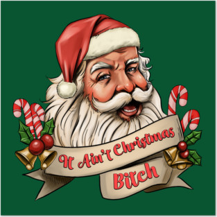 It Ain't Christmas, Bitch! Posters and Art