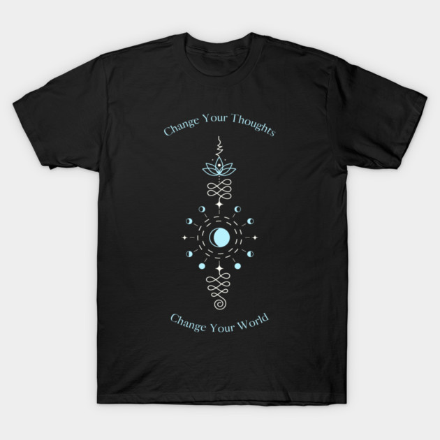 Change Your Thoughts Change Your World T-Shirt by Jerry