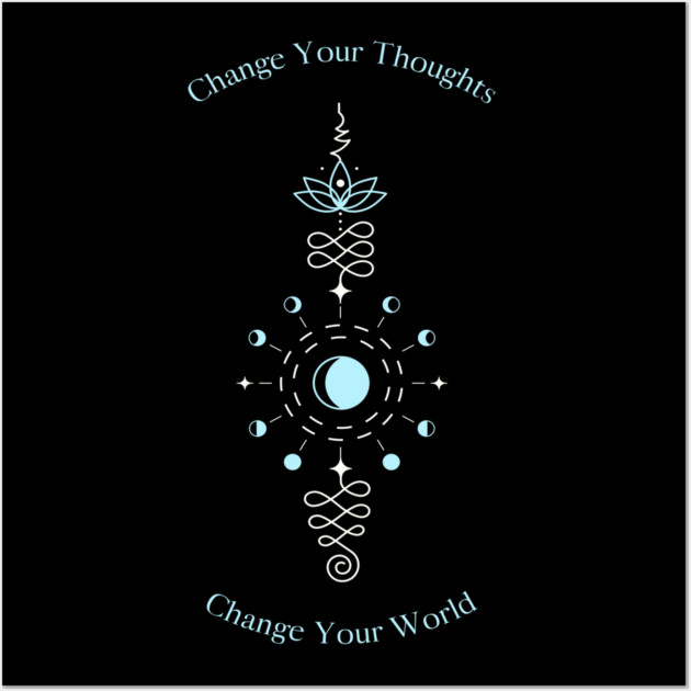 Change Your Thoughts Change Your World Wall Art by Jerry
