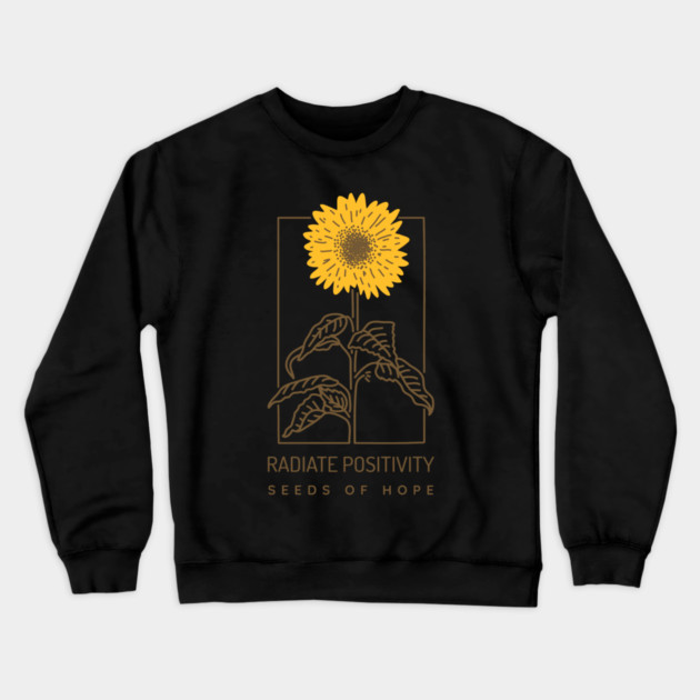 Radiate Positivity Seeds of Hope Crewneck Sweatshirt by Jerry