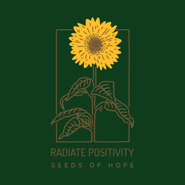 Radiate Positivity Seeds of Hope by Jerry