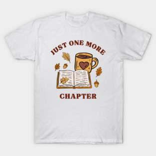 Just One More Chapter T-Shirt