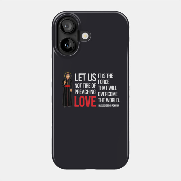 Let Us Not Tire Of Preaching Love — Oscar Romero Phone Case by Charles's Store 8