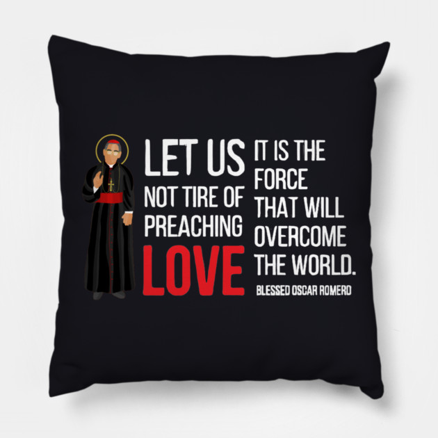 Let Us Not Tire Of Preaching Love — Oscar Romero Pillow by Charles's Store 8