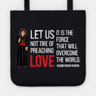Let Us Not Tire Of Preaching Love — Oscar Romero Tote