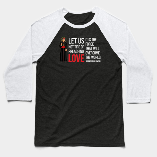 Let Us Not Tire Of Preaching Love — Oscar Romero Baseball T-Shirt by Charles's Store 8