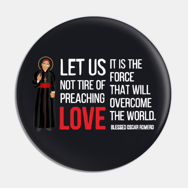 Let Us Not Tire Of Preaching Love — Oscar Romero Pin by Charles's Store 8