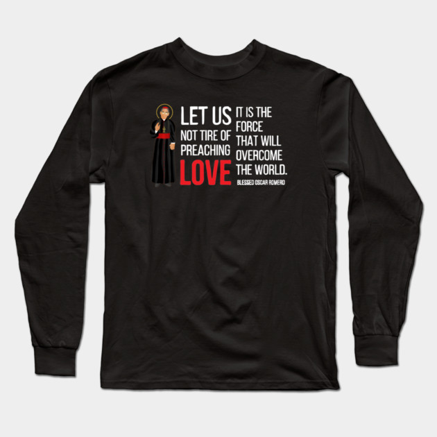 Let Us Not Tire Of Preaching Love — Oscar Romero Long Sleeve T-Shirt by Charles's Store 8