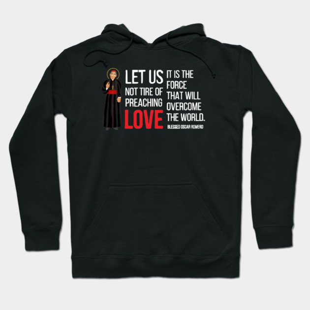 Let Us Not Tire Of Preaching Love — Oscar Romero Hoodie by Charles's Store 8