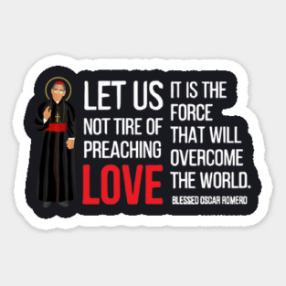 Let Us Not Tire Of Preaching Love — Oscar Romero Sticker