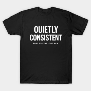 Quietly Consistent – Built for the Long Run T-Shirt