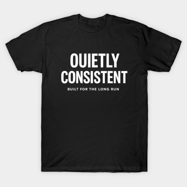 Quietly Consistent – Built for the Long Run T-Shirt by Anne Lee