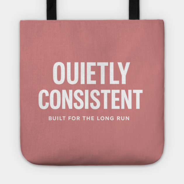 Quietly Consistent – Built for the Long Run Tote by Anne Lee