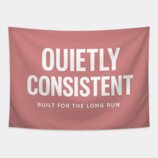 Quietly Consistent – Built for the Long Run Tapestry