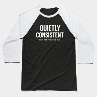 Quietly Consistent – Built for the Long Run Baseball T-Shirt
