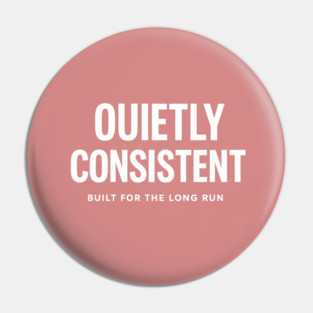 Quietly Consistent – Built for the Long Run Pin