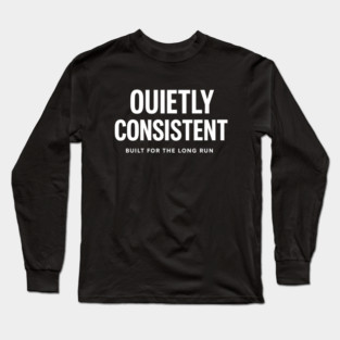 Quietly Consistent – Built for the Long Run Long Sleeve T-Shirt