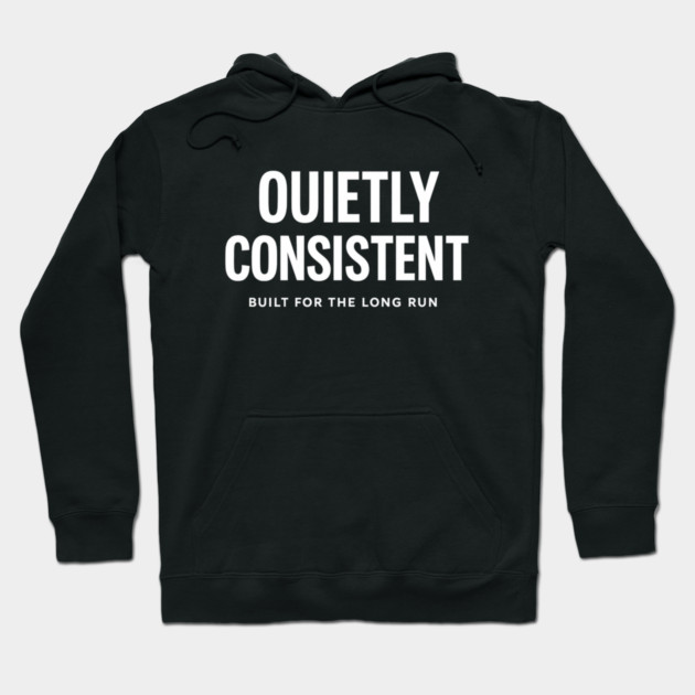 Quietly Consistent – Built for the Long Run Hoodie by Anne Lee