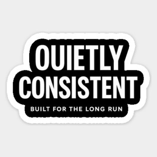 Quietly Consistent – Built for the Long Run Sticker