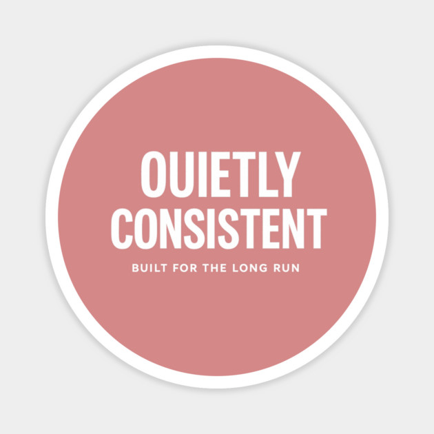 Quietly Consistent – Built for the Long Run Magnet by Anne Lee