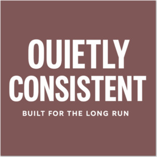 Quietly Consistent – Built for the Long Run Posters and Art