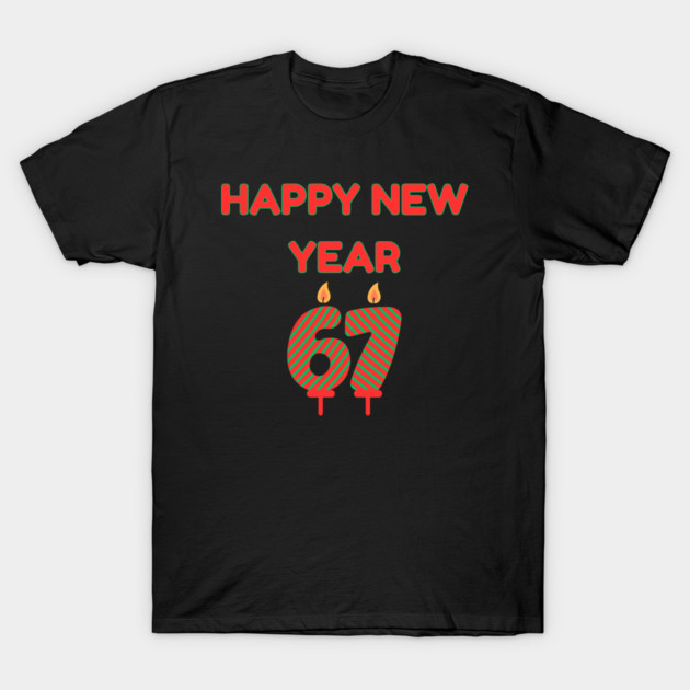 Happy New Year 67 T-Shirt by Creatifly Graphic Tees