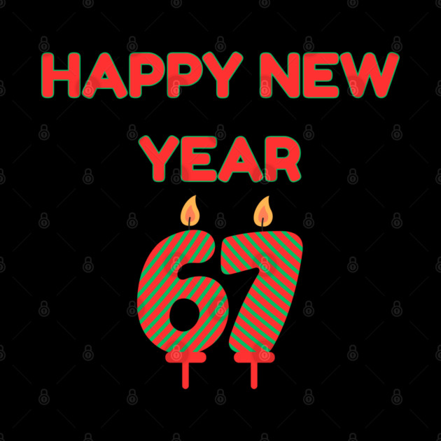 Happy New Year 67 by Creatifly Graphic Tees
