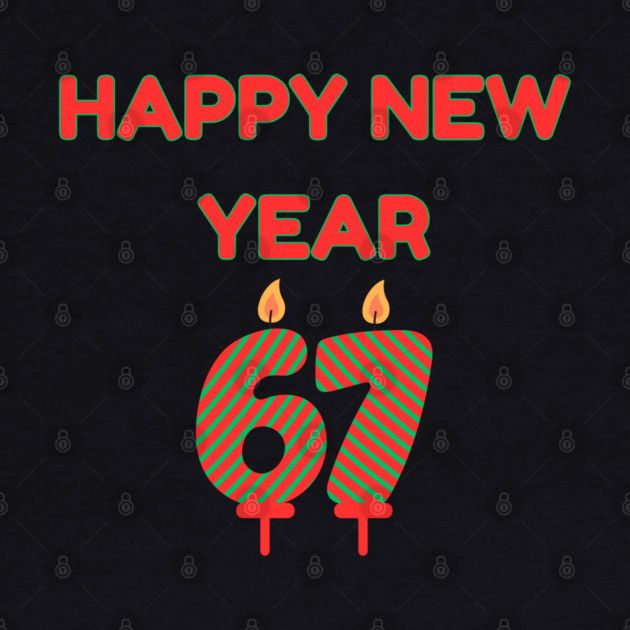 Happy New Year 67 by Creatifly Graphic Tees