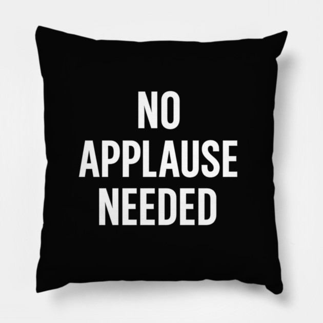 No Applause Needed Pillow by Anne Lee