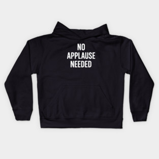 No Applause Needed Kids Hoodie