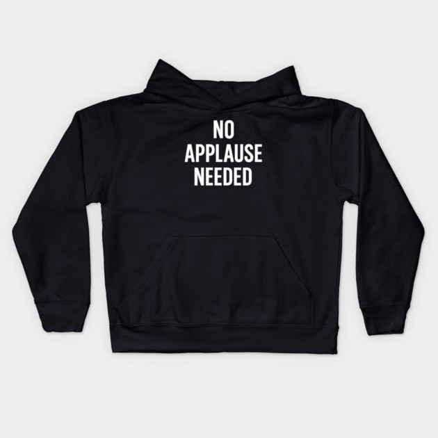 No Applause Needed Kids Hoodie by Anne Lee