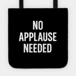 No Applause Needed Tote