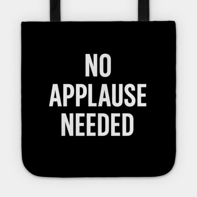 No Applause Needed Tote by Anne Lee