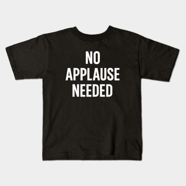 No Applause Needed Kids T-Shirt by Anne Lee