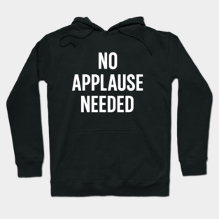 No Applause Needed Hoodie