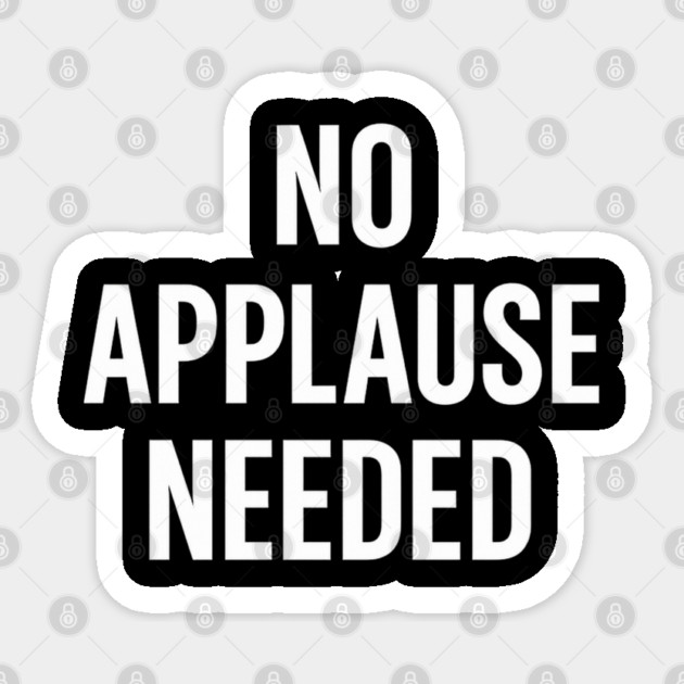 No Applause Needed Sticker by Anne Lee