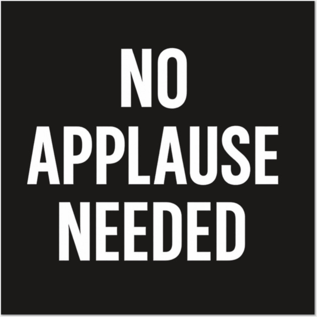 No Applause Needed Wall Art by Anne Lee