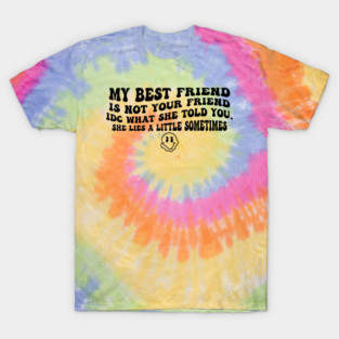 My Best Friend Is Not Your Friend T-Shirt
