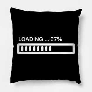Loading 67% Progress Bar - Relatable Tech Humor Pillow
