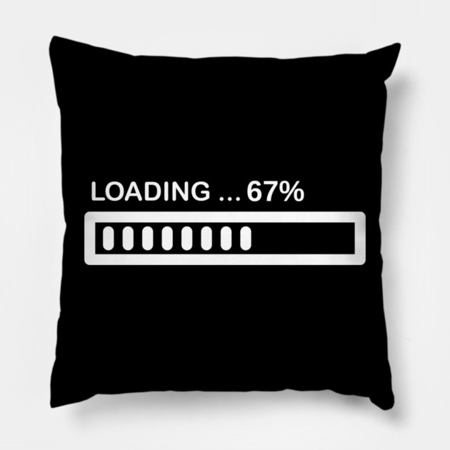 Loading 67% Progress Bar - Relatable Tech Humor Pillow by Creatifly Graphic Tees
