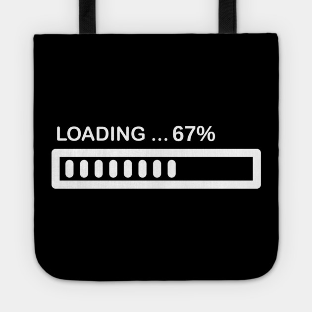 Loading 67% Progress Bar - Relatable Tech Humor Tote by Creatifly Graphic Tees
