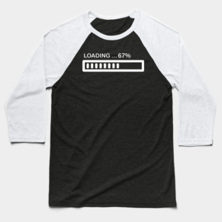 Loading 67% Progress Bar - Relatable Tech Humor Baseball T-Shirt