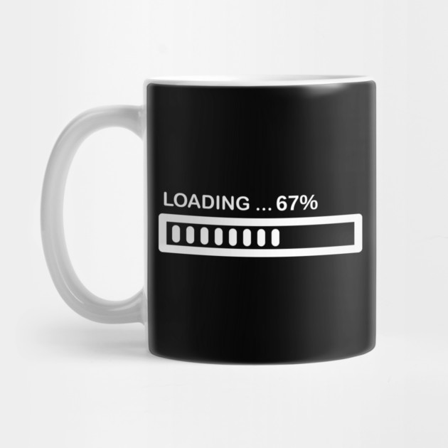 Loading 67% Progress Bar - Relatable Tech Humor by Creatifly Graphic Tees